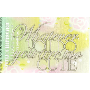 MP-59041 Title Chipboard Whatever You Do You Are Too Cute